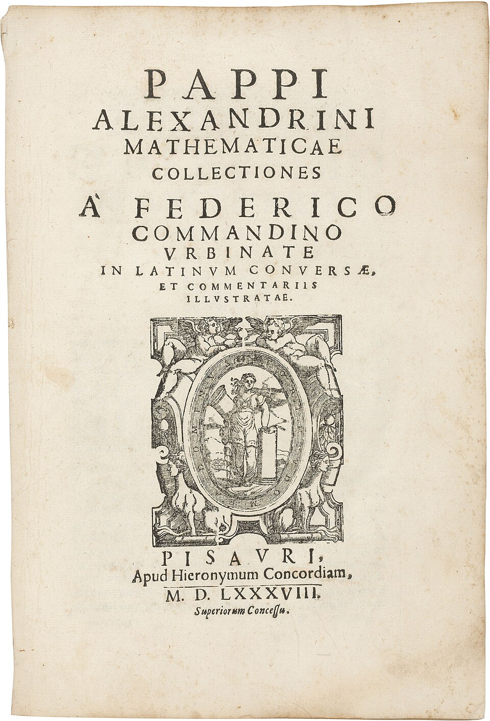 Pappi Alexandrini. Mathematicae collectiones. A Federico Commandino Vrbinatae in latinum conuersae, & commentarijs illustratae. Pesaro: Girolamo Concordia, 1588